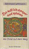  Dir will ich singen und spielen: Als Christ auf dem Weg