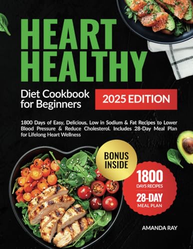 Heart Healthy Diet Cookbook for Beginners: 1800 Days of Easy, Delicious, Low in Sodium & Fat Recipes to Lower Blood Pressure & Reduce Cholesterol. ... (Quick & Easy, Healthy Diet Recipes Books)