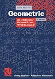  Geometrie: Ein Lehrbuch für Mathematik- und Physikstudierende (vieweg studium; Aufbaukurs Mathematik)