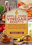 Apple Cider Vinegar Benefits: Natural Weight Loss and Health Benefits - Glowing Health and Skin - Natural Cures and Alkaline Healing with Apple Cider Vinegar