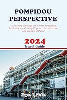 POMPIDOU PERSPECTIVE: A Journey Through the Centre Pompidou, Exploring the Cutting-Edge Art, Architecture, and Culture of Paris B0CS9NLKXX Book Cover