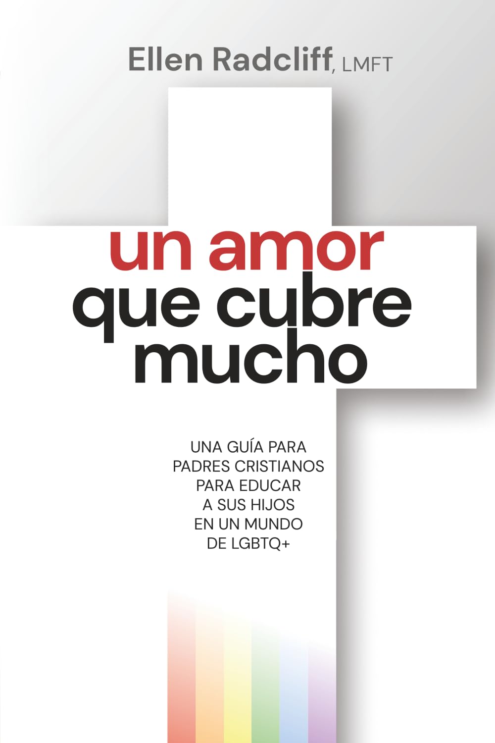Un Amor Que Cubre Mucho: Una guía para padres cristianos para educar a sus hijos en un mundo de LGBTQ+