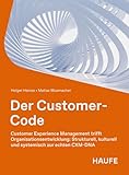 Der Customer Code: Customer Experience Management trifft Organisationsentwicklung: strukturell, kulturell und systemisch zur echten CXM-DNA (Haufe Fachbuch)
