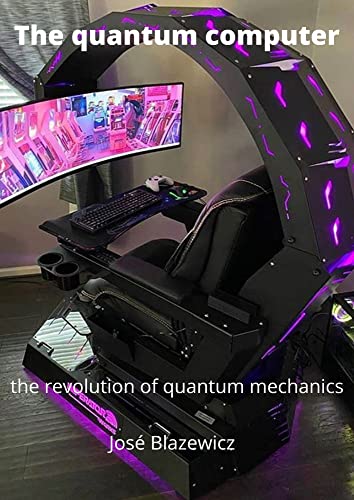 The quantum computer: the revolution of quantum mechanics (English Edition)