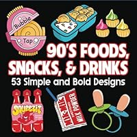 90's Foods, Snacks, & Drinks Coloring Book: ``````````````53 Simple and Bold Designs B0D9P9LQ2B Book Cover