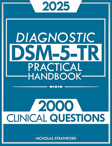 DSM-5-TR Diagnostic Practical Handbook: The Ultimate Guide to Master DSM-5-TR with Confidence | 2000 Clinical Questions and Case Studies Developed