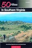 50 Hikes in Southern Virginia: From the Blue Ridge Mountains to the Atlantic Ocean, First Edition