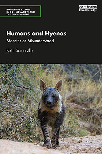 Humans and Hyenas: Monster or Misunderstood (Routledge Studies in Conservation and the Environment)