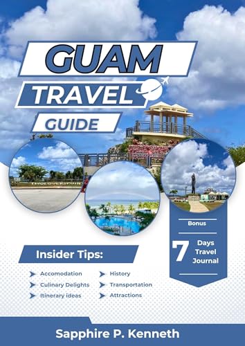 GUAM TRAVEL GUIDE: A COMPREHENSIVE GUIDE TO UNFORGETTABLE ADVENTURES, HIDDEN GEMS, CULTURE, FOOD, AND ISLAND LIFE