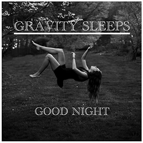GRAVITY SLEEPS
