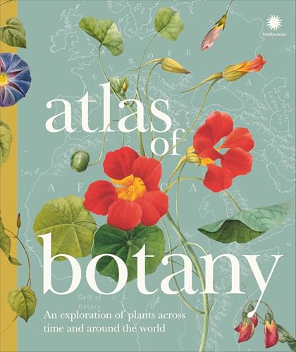 Atlas of Botany: How Plants Have Evolved, Adapted and Thrived