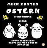  Mein Erstes Ostern Eierförmige Tiere: Kontrastreiches Babybuch von 0 bis 18 Monaten I Schwarzweiss-Babybuch I Kontrastbuch - Bilderbuch Zur Frühen Entwicklung Mit Tieren