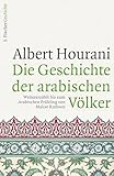 Die Geschichte der arabischen Völker: Weitererzählt bis zum Arabischen Frühling von Malise Ruthven