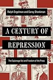 A Century of Repression: The Espionage Act and Freedom of the Press (The History of Media and Communication)