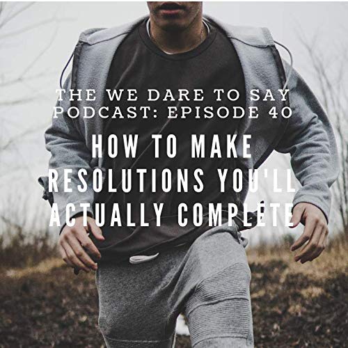40: How to Make Resolutions You'll Actually Keep