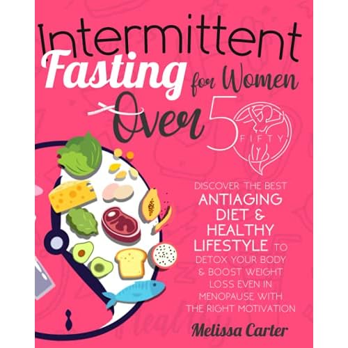 Natürliches Anti-Aging: Wie Sie mit der Kraft Ihrer Hormone länger jung bleiben 3 Intermittent Fasting for Women Over 50: Discover the Best Antiaging Diet & Healthy Lifestyle to Detox Your Body & Boost Weight Loss Even in Menopause with the Right Motivation | Weekly Meal Plan