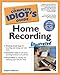 Complete Idiot's Guide to Home Recording Illustrated (The Complete Idiot's Guide)