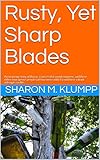 Four Rusty, Yet Sharp Blades: An inspiring story of Bryan, a sound engineer, and three other courageous people (who were all addicts), and their valiant attempts at life.