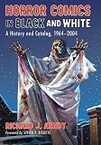 Horror Comics in Black and White: A History and Catalog, 1964-2004