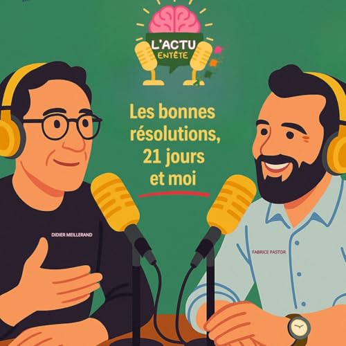 Episode 17 : Les bonnes r&eacute;solutions, 21 jours et moi