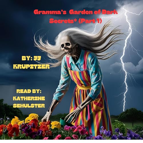 Gramma&amp;rsquo;s Garden of Dark Secrets, Part 1 by JJ Krupitzer episode artwork
