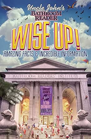 Uncle John's Bathroom Reader WISE UP!: An Elevating Collection of Quick Facts and Incredible Curiosities Original Edition book cover