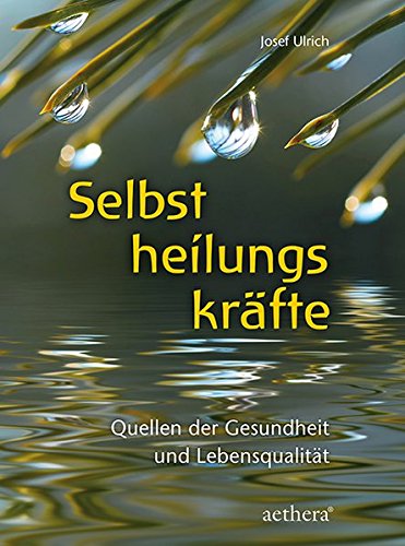 Selbstheilungskräfte: Quellen der Gesundheit und Lebensqualität (Aethera) Selbstheilungskräfte: Quellen der Gesundheit und Lebensqualität (Aethera)