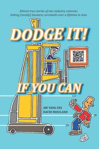 Dodge It If You Can: Almost true stories of two industry veterans hitting (mostly) business curveballs over a lifetime in Asia