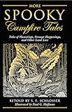 More Spooky Campfire Tales: Tales Of Hauntings, Strange Happenings, And Other Local Lore