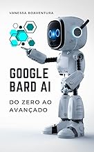 Google Bard AI do Zero ao Avançado: do Zero ao Avançado