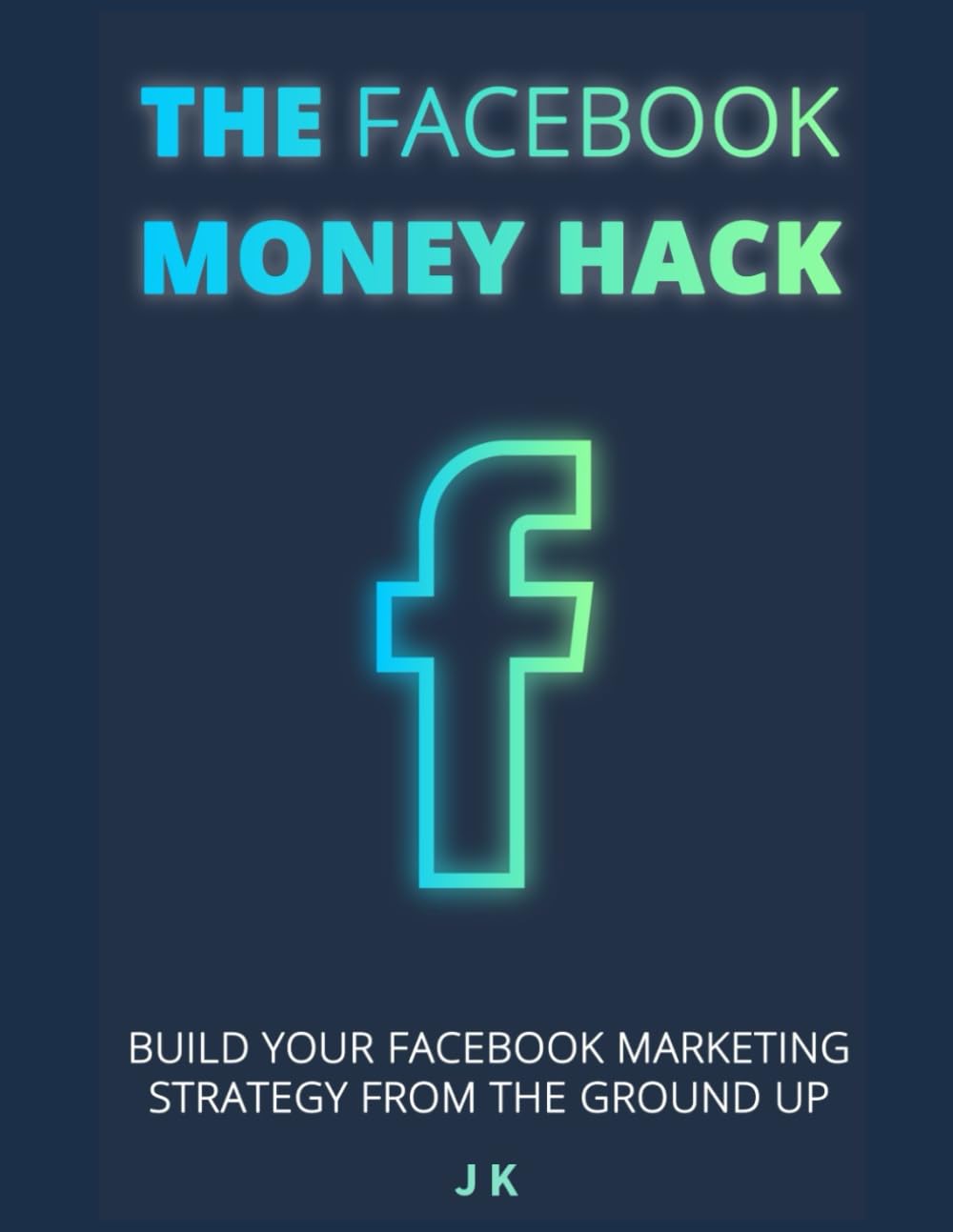 The Facebook money hack: Facebook Marketing and Ads