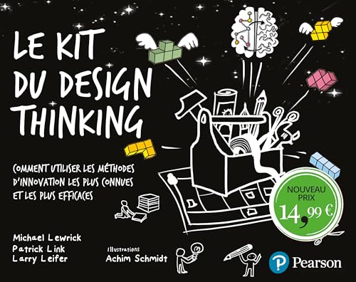 Le Kit du Design Thinking: Comment utiliser les méthodes d'innovations les plus connues et les plus efficaces
