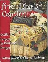 Friendship's Garden: Quilts and Projects by Blackbird Designs B001RXNOPM Book Cover