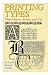 Printing Types, Their History Forms And Use
