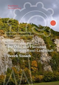 Hardcover Die Orts- Und Flurnamen Des Kantons Basel-Landschaft: Bezirk Sissach [German] Book