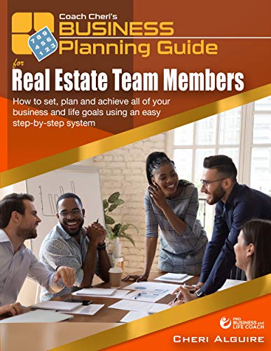 Coach Cheri's Business Planning Guide for Real Estate Team Members: How to set, plan and achieve all of your business and life goals.