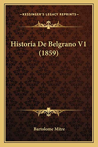 Historia De Belgrano V1 (1859) (Spanish Edition)