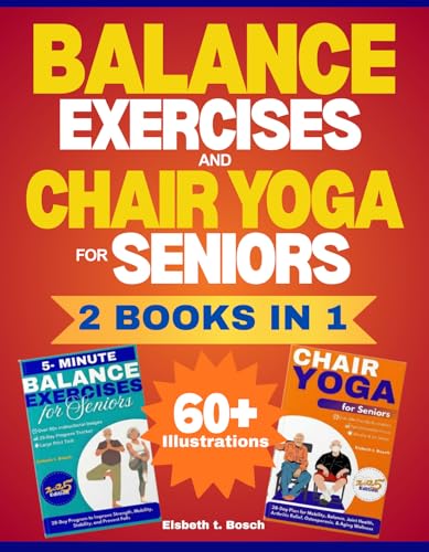 The Ultimate Balance & Chair Yoga Exercises for Seniors Collection - 2 Books in 1: The Complete Guide to Building Strength, Flexibility, and Preventing Falls with a 28-Day Plan and 60+ Illustrations