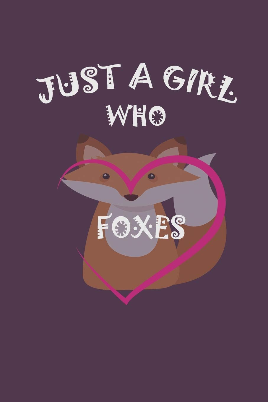 Just A Girl Who Loves Foxes Journal: Gift for Foxes Owners Lovers , Blank Lined Notebook Journal Gift, funny notebook, Writing Diary Book, 6x9 in 120 Pages