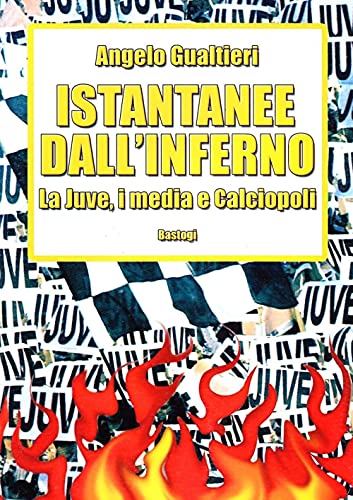 Istantanee dall'inferno. La Juve, i media e calciopo
