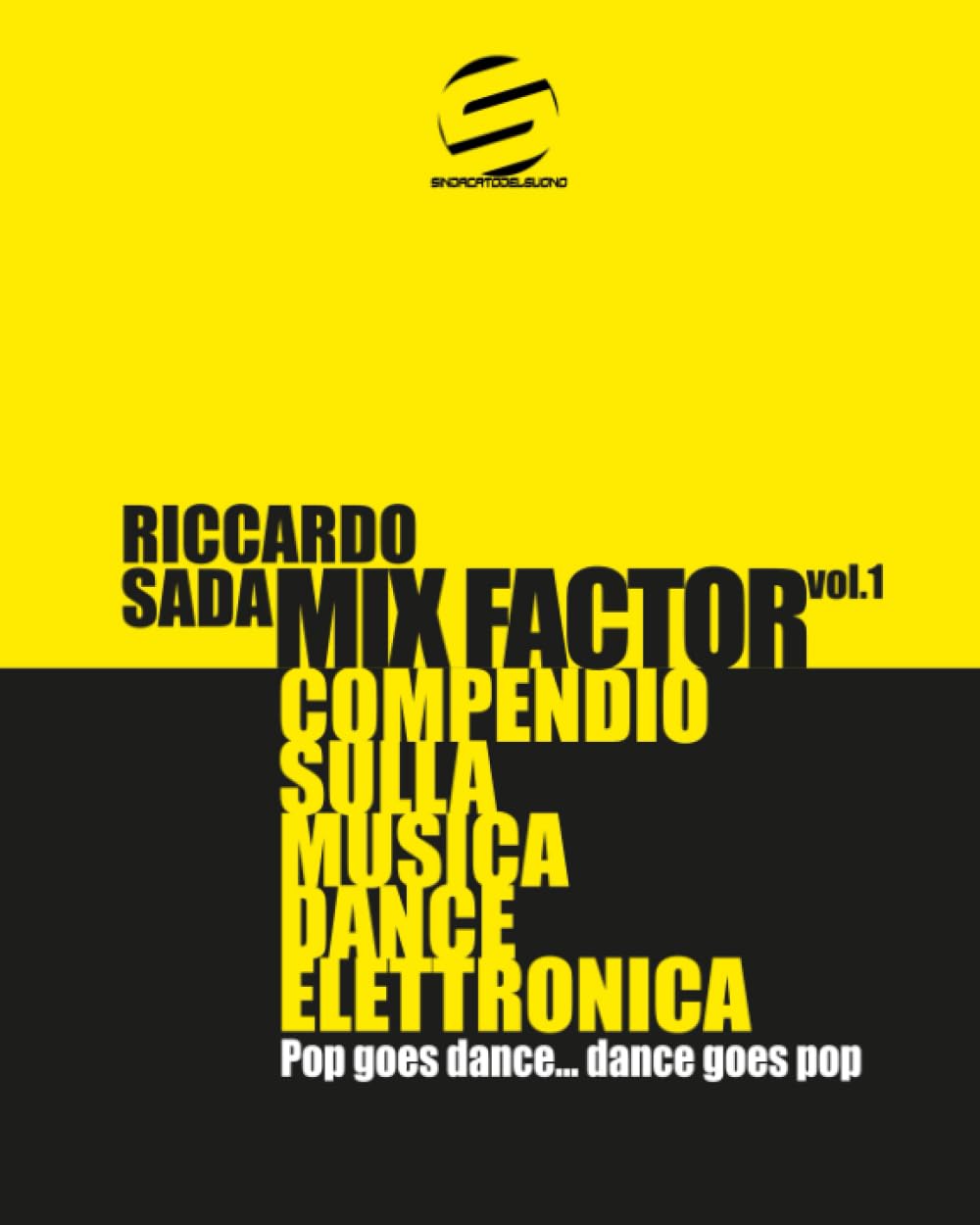 Mix Factor - Compendio sulla musica dance elettronica Vol. 1: Pop goes dance… dance goes pop (Sindacato del Suono)