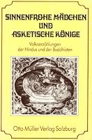 Sinnenfrohe Mädchen und asketische Könige : Volkserzählungen der Hindus und Buddhisten. hrsg. von Roy C. Amore u. Larry D. Shinn. [Aus d. Engl. übertr. von Klaus Dahme] 3701306834 Book Cover
