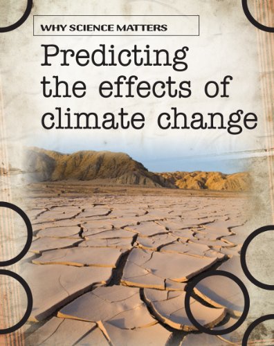 Predicting the Effects of Climate Change (Why Science Matters)