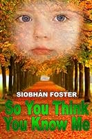 So You Think You Know Me: Choices We Make Define Who We Become 1503184390 Book Cover