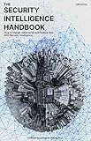 The Security Intelligence Handbook, Third Edition: How To Disrupt Adversaries and Reduce Risk With Security Intelligence