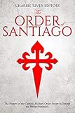 Photo Gallery the order of santiago : the history of the catholic military order sworn to defend the iberian peninsula (english edition) Photo Gallery the order of santiago : the history of the catholic military order sworn to defend the iberian peninsula (english edition)