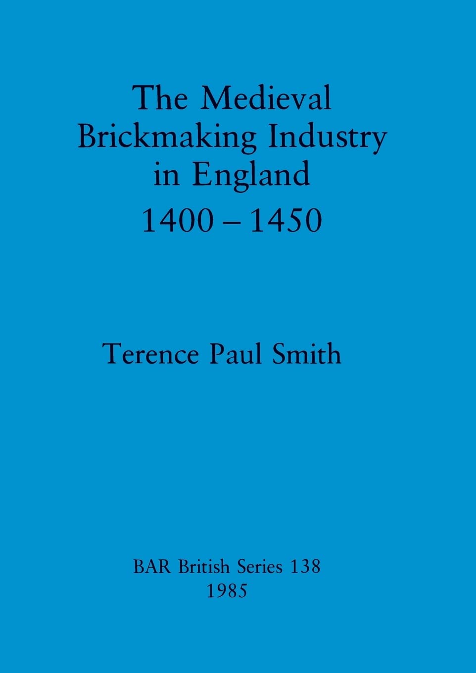 The Medieval Brickmaking Industry in England 1400 - 1450 (British Archaeological Reports (BAR)) British Series 138