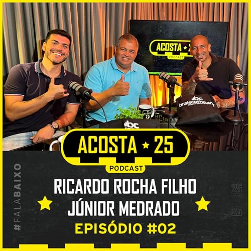 RICARDO ROCHA FILHO E J&Uacute;NIOR MEDRADO - ACOSTA25 PODCAST #2