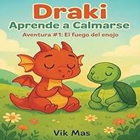 "Draki Aprende a Calmarse": (Aventura #1: El fuego del enojo) (Las Aventuras Emocionales de Draki) (Spanish Edition) B0F6CZGWFR Book Cover