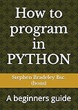 How to program in PYTHON: A beginners guide (AI)